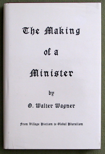 Image for The Making of a Minister: From Village Pietism to Global Pluralism (Studies in Ministry & Parish Life)